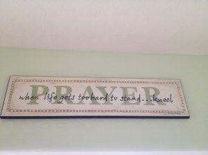A plaque above our large windows in our sunroom. Every room is a prayer room. Note I Timothy 2:1-3.